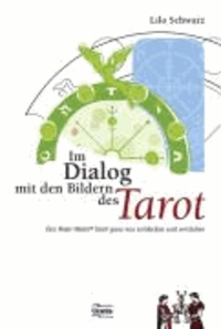 Lilo Schwarz - Im Dialog mit den Bildern des Tarot - Den Raider Waite Tarot ganz neu entdecken und verstehen.