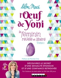Lilou Macé - L'oeuf de yoni - Tome 1, Le féminin révélé et libéré.