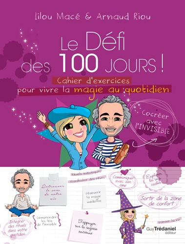 Lilou Macé et Arnaud Riou - Le défi des 100 jours ! - Cahier d'exercices pour vivre la magie au quotidien.