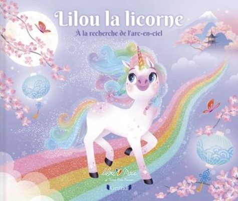 Lilou Macé et Marie-Rose Boisson - Lilou la licorne - A la recherche de l'arc-en-ciel.