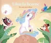 Lilou Macé et Marie-Rose Boisson - Lilou la licorne - Des amis merveilleux.