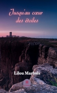 Lilou Marbais - Jusqu'au coeur des étoiles.