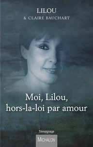 Lilou et Claire Bauchart - Moi, Lilou, hors-la-loi par amour.