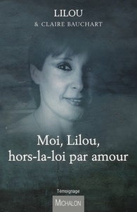 Lilou et Claire Bauchart - Moi, Lilou, hors-la-loi par amour.