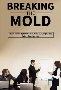 Ebook pour iPad téléchargement portugais Breaking the Mold:Transitioning From Teaching to Corporate With Confidence (French Edition) 9798227627452 PDF iBook RTF par 