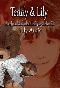  Lily Amis - Teddy &amp; Lily, Wahre Freundschaft bedeutet bedingungslose Loyalität.
