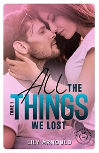 Lily Arnould - All the things we lost Tome 1 : .