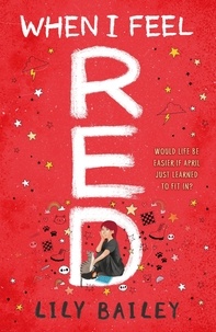 Lily Bailey - When I Feel Red - A powerful story of dyspraxia, identity and finding your place in the world.