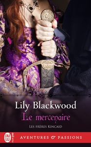 Lily Blackwood - Les frères Kincaid Tome 1 : Le mercenaire.