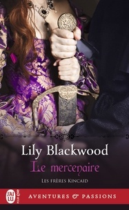 Lily Blackwood - Les frères Kincaid Tome 1 : Le mercenaire.