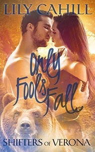  Lily Cahill - Only Fools Fall - Shifters of Verona, #3.