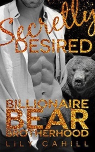  Lily Cahill - Secretly Desired - Billionaire Bear Brotherhood, #3.