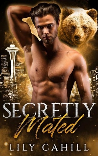  Lily Cahill - Secretly Mated - Billionaire Bear Brotherhood, #2.