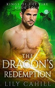  Lily Cahill - The Dragon's Redemption - Kings of the Fire, #4.