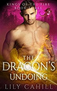  Lily Cahill - The Dragon's Undoing - Kings of the Fire, #3.