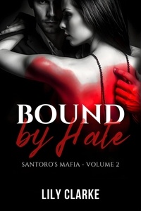  Lily Clarke - Bound by Hate - Santoro's Mafia, #2.