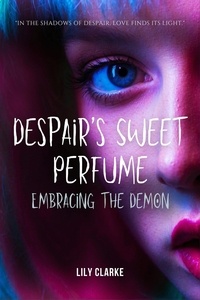  Lily Clarke - Despair's Sweet Perfume: Embracing the Demon.