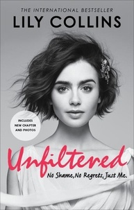 Lily Collins - Unfiltered: No Shame, No Regrets, Just Me.