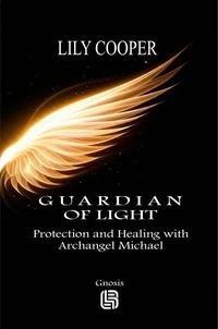 Guardian of Light - Protection and Healing with Archangel Michael