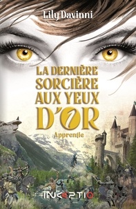 Lily Davinni - La dernière sorcière aux yeux d'or Tome 1 : Apprentie.