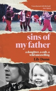 Lily Dunn - Sins of My Father - A Guardian Book of the Year 2022 – A Daughter, a Cult, a Wild Unravelling.