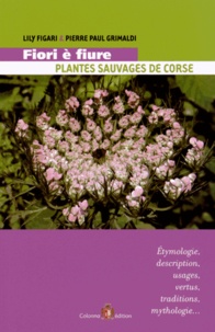 Lily Figari et Pierre Paul Grimaldi - Fiori è fiure - Plantes sauvages de Corse.