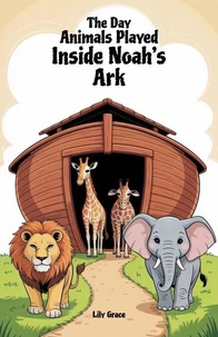 The Day Animals Played Inside Noah’s Ark