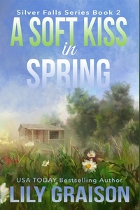  Lily Graison - A Soft Kiss in Spring - Silver Falls, #2.