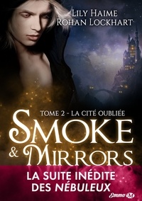 Lily Haime et Rohan Lockhart - Smoke & Mirrors Tome 2 : La cité oubliée.