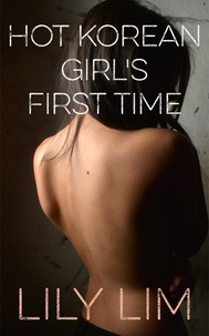 Téléchargez les livres complets en pdf Hot Korean Girl’s First Time  - Lily's Erotic Asian Massage Parlor, #1 (French Edition) 9781386363736 PDF par Lily Lim
