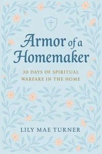 Armor of a Homemaker: 30 Days of Spiritual Warfare in the Home