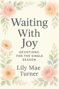 Waiting With Joy: Devotionals for the Single Season