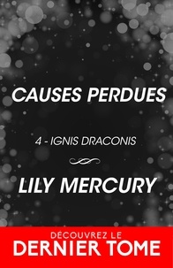 Lily Mercury - Causes perdues - Ignis Draconis, T4.