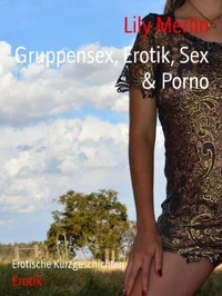 Gruppensex, Erotik, Sex &amp; Porno