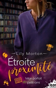 Lily Morton - Etroite proximité 2 : Mon parfait petit-ami - Étroite proximité, T2.