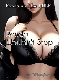 Ronda and the MILF Ronda... Wouldn't Stop