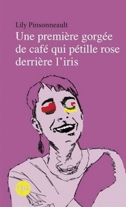 Lily Pinsonneault - Une première gorgée de café qui pétille rose derrière l'iris.