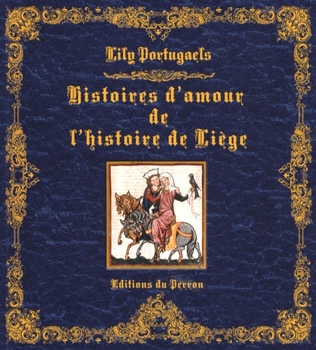 Lily Portugaels - Histoires d'amour de l'histoire de Liège.
