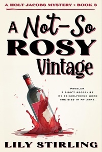  Lily Stirling - A Not So Rosy Vintage - A Holt Jacobs Mystery, #3.