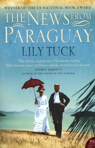 Lily Tuck - The News from Paraguay.