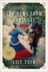 Lily Tuck - The News from Paraguay.