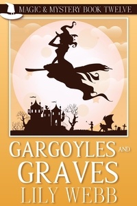  Lily Webb - Gargoyles and Graves - Magic &amp; Mystery, #12.