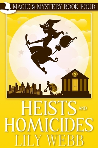  Lily Webb - Heists and Homicides - Magic &amp; Mystery, #4.
