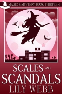  Lily Webb - Scales and Scandals - Magic &amp; Mystery, #13.