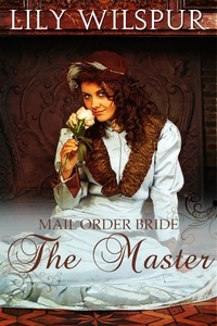  Lily Wilspur - Mail Order Bride - The Master - Montana Mail Order Brides, #2.