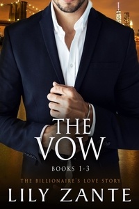  Lily Zante - The Vow, (Books 1-3) - The Billionaire's Love Story, #3.