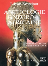 Lilyan Kesteloot - Anthologie négro-africaine - Panorama critique des prosateurs, poètes et dramaturges noirs du XXe siècle.