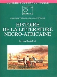 Lilyan Kesteloot - Histoire de la littérature négro-africaine.