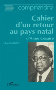 Lilyan Kesteloot - Le Cahier d'un retour au pays natal d'Aimé Césaire.