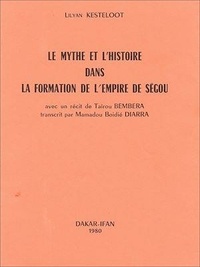 Lilyan Kesteloot - Le mythe et l'histoire dans la formation de l'empire de Ségou.